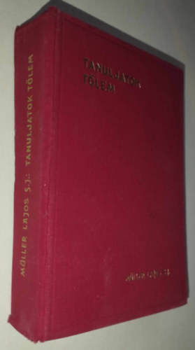 M�ller Lajos S. J. - Tanuljatok t�lem. Elm�lked�sek P�nk�sd ut�n VII. vas�rnapt�l a XV. vas�rnapig.