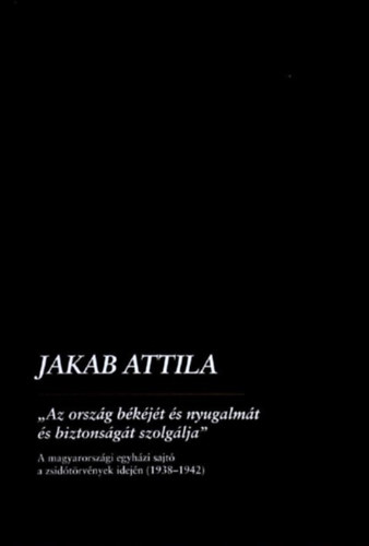 Jakab Attila - Az ország békéjét és nyugalmát és biztonságát szolgálja