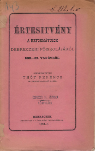 Th�t Ferrencz - �rtes�tv�ny a Reform�tusok Debreczeni f�iskol�j�r�l 1881-82. tan�vr�l