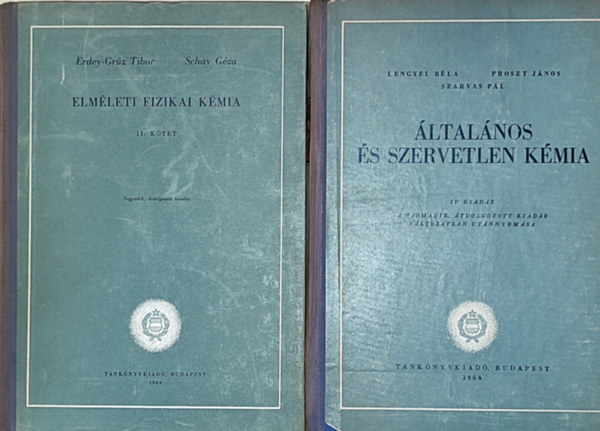 Lengyel B�la, Proszt J�nos, Szarvas P�l Erdey-Gr�z Tibor-Schay G�za - 2db k�mi�val foglalkoz� r�gi tank�nyv - Erdey-Gr�z Tibor-Schay G�za-Elm�leti fizikai k�mia II. k�tet, Lengyel B.-Proszt J.-Szarvas P.-�ltal�nos �s szervetlen k�mia