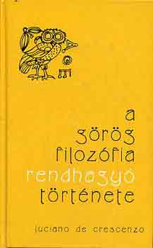 Luciano de Crescenzo - A görög filozófia rendhagyó története