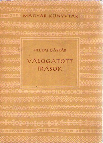 Heltai Gáspár - Válogatott írások (Heltai Gáspár)