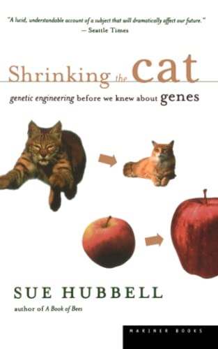 Sue Hubbell - Shrinking the Cat: Genetic Engineering Before We Knew About Genes
