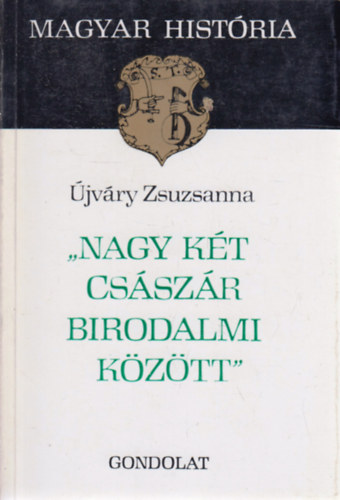 �jv�ry Zsuzsanna - Nagy k�t cs�sz�r birodalmi k�z�tt (Magyar hist�ria)