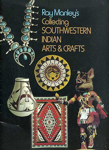 Ray Manley's Collecting Southwestern Indian arts & crafts