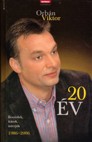 Orb�n Viktor - 20 �v - Besz�dek, �r�sok, interj�k (1986-2006)