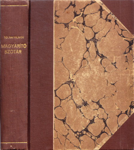 Tolnai Vilmos \ (szerk.) - Magyar�t� Sz�t�r - A sz�ks�gtelen idegen szavak elker�l�s�re