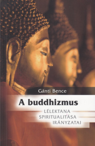G�nti Bence - A Buddhizmus l�lektana, spiritualit�sa �s ir�nyzatai