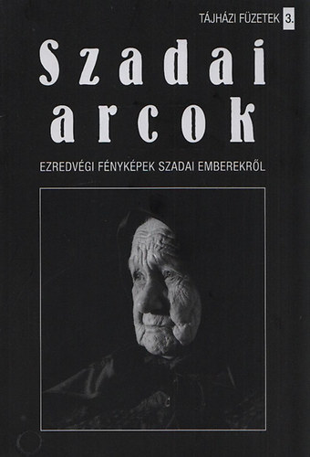 Fuszenecker Ferenc; L�rincz Ferenc - Szadai arcok - Ezredv�gi f�nyk�pek szadai emberekr�l (T�jh�zi F�zetek 3.)