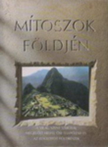 Pipi Morgan - Carole Devaney - Jennifer Westwood - M�toszok f�ldj�n - A vil�g szent v�rosai, megjel�lt helyei, �si telep�l�sei �s az els�llyedt f�ldr�szek