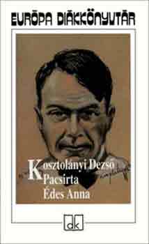 Kosztol�nyi Dezs� - Pacsirta - �des Anna - Eur�pa di�kk�nyvt�r