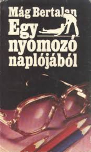 Mg Bertalan - Egy nyomoz napljbl    Ngy bngyi trtnet