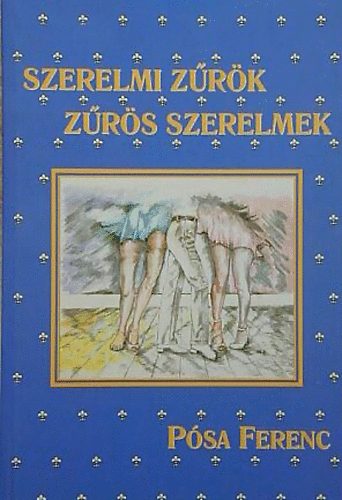 Pósa Ferenc - Szerelmi zűrök - zűrös szerelmek