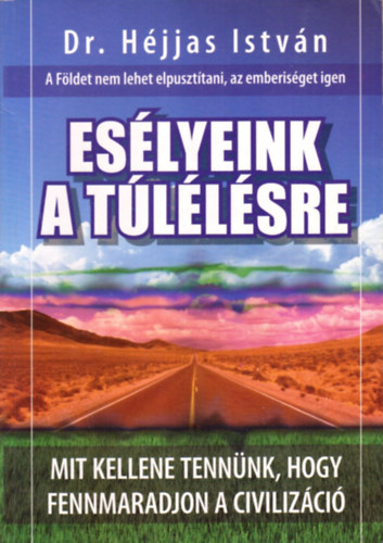 Dr. Hjjas Istvn - Eslyeink a tllsre - Mit kellen tannnk, hogy fennmaradjon a civilizci