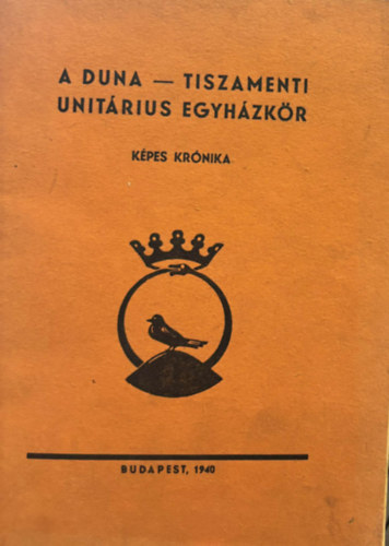 Ferencz Jzsef - A Duna - Tiszamenti Unitrius Egyhzkr. Kpes krnika 1940.