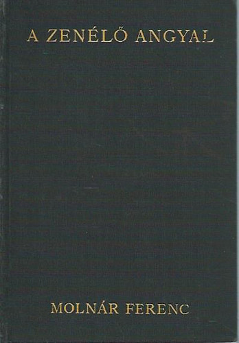 Molnár Ferenc - A zenélő angyal 1 kiadás