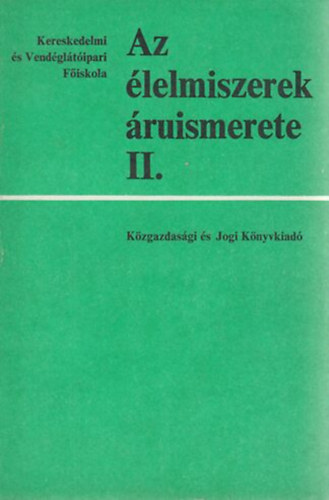 Szerk: Zimnyi Alajos - Az lelmiszerek ruismerete II. fiskolai tanknyv