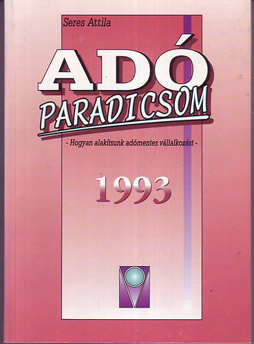 Seres Attila - Ad�paradicsom - Hogyan alak�tsunk ad�mentes v�llalkoz�st