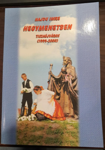 Hajdu Imre - Hegymenetben - Tisza�jv�ros (1999-2000)