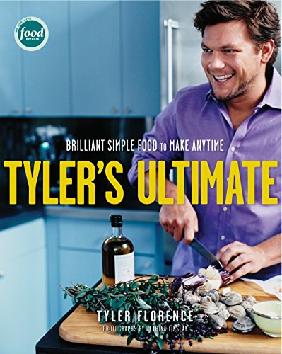 Tyler Florence - Tyler's Ultimate - brilliant simple food to make any time