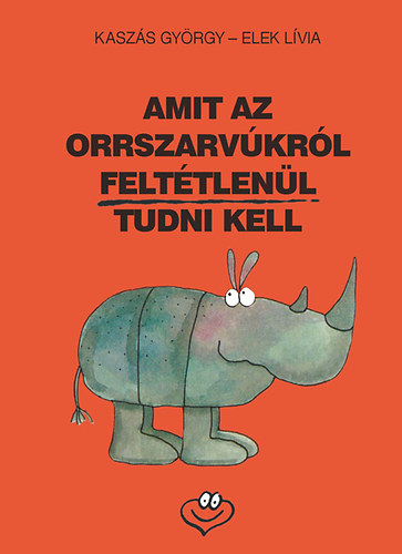 Kaszs Gyrgy - Amit az orrszarvkrl felttlenl tudni kell