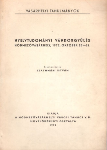 Szathm�ri Istv�n - Nyelvtudom�nyi v�ndorgy�l�s H�dmez�v�s�rhely, 1972. okt�ber 20-21.
