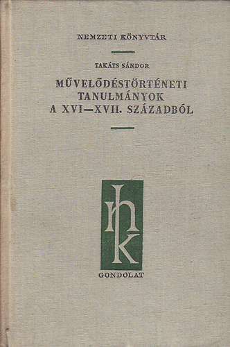 Takts Sndor - Mveldstrtnei tanulmnyok a XVI-XVII. szzadbl