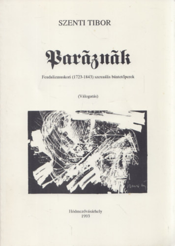 Szenti Tibor - Parznk (Feudalizmuskori (1723-1843) szexulis bntetperek) (a szerz ltal Antall Jzsef fellesgnek dediklt pldny)