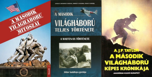 Prantner Zoltn, A. J. P. Taylor Jean Lopez Olivier Wieviorka - 3 db knyv a  msodik vilghborrl: A msodik vilghbor mtoszai + A msodik vilghbor teljes trtnete 11. - A Waffen-SS trtnete + A msodik vilghbor kpes krnikja