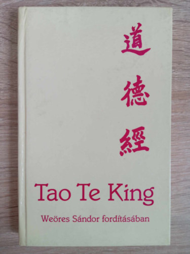 Weres Sndor  Lao-Ce (ford.), Tkei Ferenc (ford.) - Tao Te King - Az t s Erny knyve (???) Weres Sndor fordtsa Tkei Ferenc przafordtsa alapjn