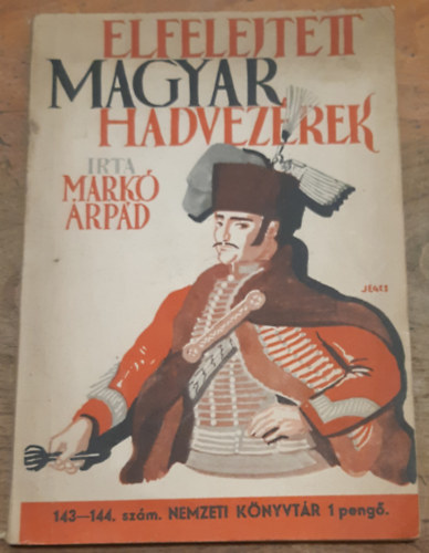 Markó Árpád - Elfelejtett magyar hadvezérek - regényes életrajzok (Nemzeti Könyvtár 143-144.)