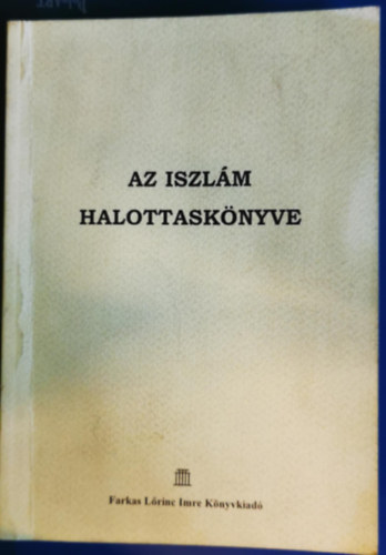 Abd ar-Rahim ibn Ahmed al-... - Az iszlm halottasknyve (a tz s a kert)