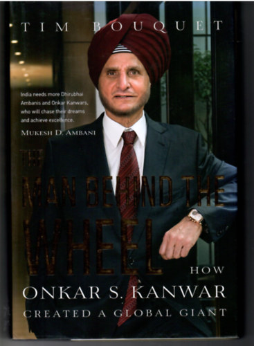 Tim Bouquet - The Man behind the Wheel. How Oncar S. Kanwar created a global Giant.