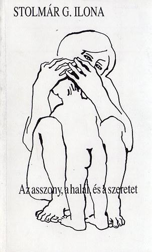 Stolm�r G. Ilona - Az asszony, a hal�l, �s a szeretet