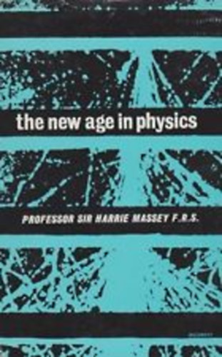 Harrie Massey - The New Age in Physics
