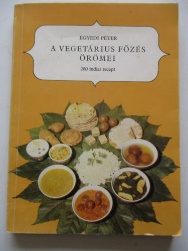 Egyedi Pter - A vegetrius fzs rmei - 200 indiai recept