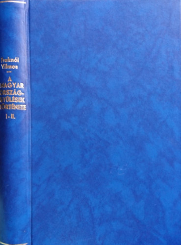 Dr. Frakni Vilmos - A magyar orszggylsek trtnete I-II.