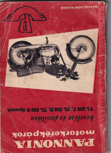 Balogh Gy�rgy-Wohlmuth Emil - Pannonia motorker�kp�rok kezel�se �s jav�t�sa (TL 250/F, TL 250/D, TL 250/B t�pusok)