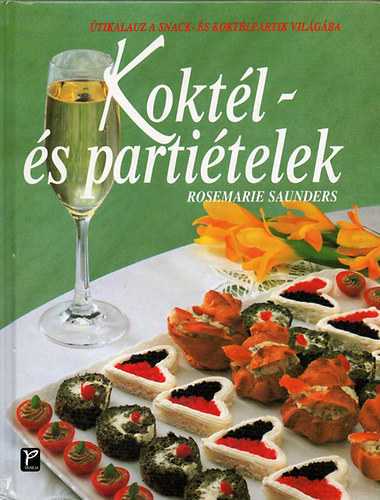 Rosemarie Saunders - Koktl- s partitelek - tikalauz a snack- s koktlpartik vilgba