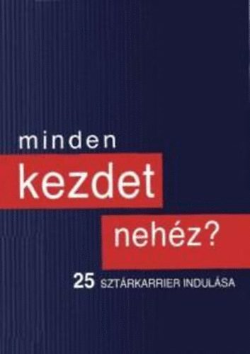 Sebk Marianna szerk. - Minden kezdet nehz? - 25 sztrkarrier indulsa