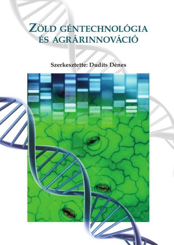 Dudits D�nes  (szerk) - Z�ld g�ntechnol�gia �s agr�rinnov�ci�