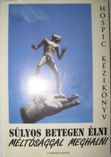 Dr. Bszrmnyi Dalma  (fszerk.) - Slyos betegen lni, mltsggal meghalni - Hospic kziknyv