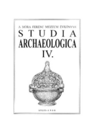 Lrinczy Gbor, Bende Lvia Szalontai Csaba - Studia Archaeologica IV. - A Mra Ferenc mzeum vknyve