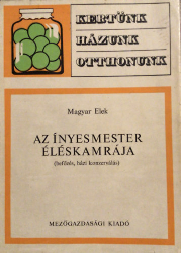 Magyar Elek - Az ínyesmester éléskamrája