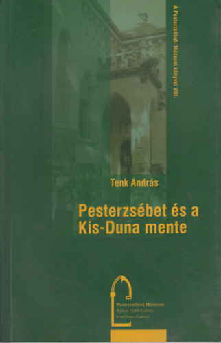Tenk András - Pesterzsébet és a Kis-Duna mente. A XX. kerület földrajza