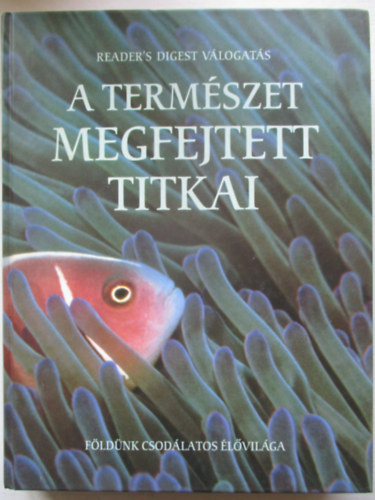 Reader's Digest Kiad Kft. - A termszet megfejtett titkai