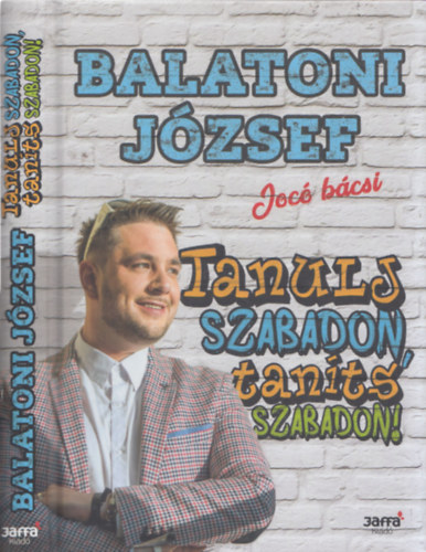 Balatoni Jzsef - Tanulj szabadon, tants szabadon!