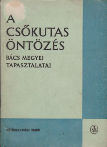 Dr. Fekete Istv�n  (szerk.) - A cs�kutas �nt�z�s B�cs megyei tapasztalatai