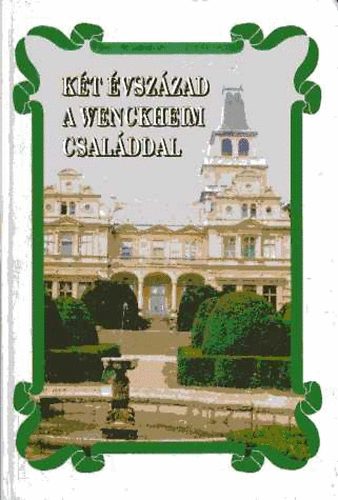 Hankó József - Két évszázad a Wenckheim családdal