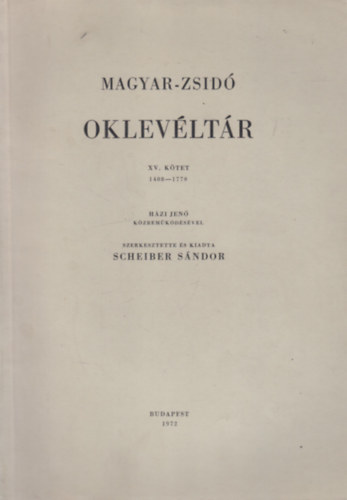 Scheiber S�ndor - Magyar-zsid� oklev�lt�r XV. 1408-1770